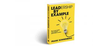 leadership by example, role model, character, moral character, leadership, how to be a good role model, qualities of a role model, what makes a good role model, character education, leadership development, book, personal growth, personal development, Frank Sonnenberg