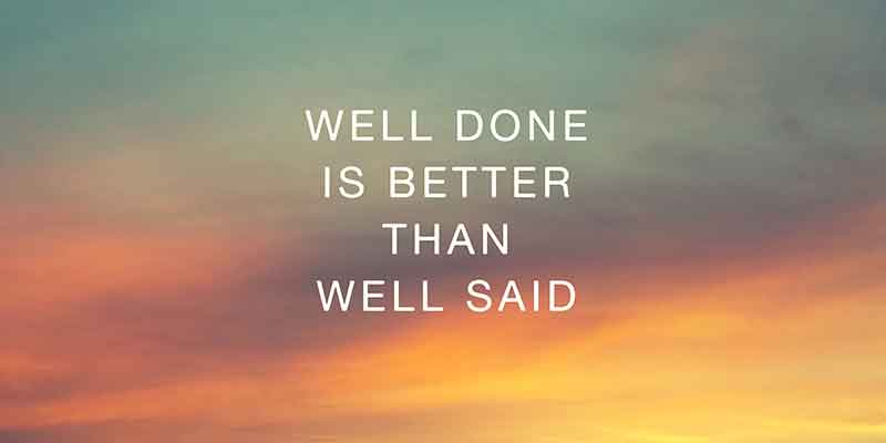 Actions speak, actions speak louder than words, deeds not words, keeping your promises, importance of keeping your word, why doing what you say matters, better done than said, Frank Sonnenberg