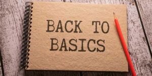 back to basics, basic fundamentals, foundation for success, core principles, strong foundation, keep it simple, master the essentials, nuts and bolts, back to basics examples, Frank Sonnenberg