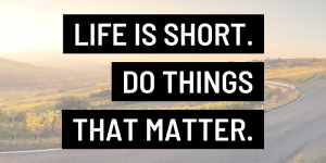 what matters most in life, focus on what matters, meaningful life, find your purpose, mindful living, living with intention, achieving clarity in life, priorities, downloadable poster, Frank Sonnenberg